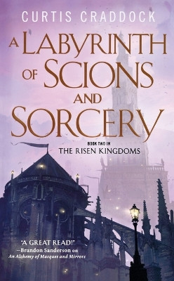 A Labyrinth of Scions and Sorcery: Book Two in the Risen Kingdoms by Curtis Craddock 9780765389633