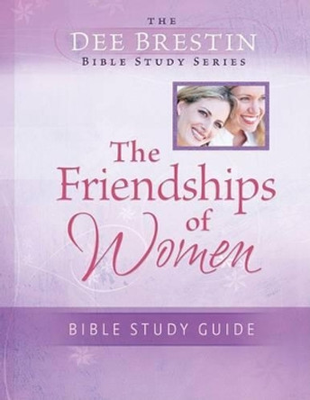 Friendships of Women Bible Study by Dee Brestin 9780781444569