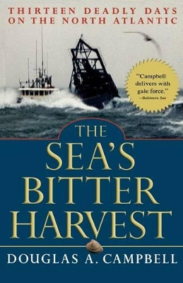 The Sea's Bitter Harvest: Thirteen Deadly Days on the North Atlantic by Douglas A. Campbell 9780786711840