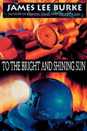 To the Bright and Shining Sun by James Lee Burke 9780786880126