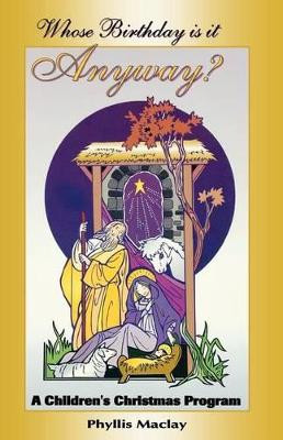 Whose Birthday Is It Anyway?: A Children's Christmas Program by Phyllis Maclay 9780788010552