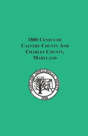 1800 Census of Calvert County and Charles County, Maryland by Maryland Genealogical Society 9780788432903