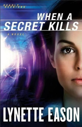 When a Secret Kills: A Novel by Lynette Eason 9780800720094