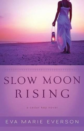 Slow Moon Rising: A Cedar Key Novel by Eva Marie Everson 9780800734381