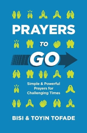 Prayers to Go: Simple and Powerful Prayers for Challenging Times by Toyin Tofade 9780960104703
