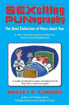 SEXciting PUNography: The Best Collection of Puns About Sex by Harvey C Gordon 9780960140206