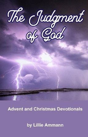 The Judgment of God: Advent and Christmas Devotionals by Lillie Ammann 9780966591286