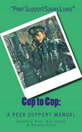 Cop to Cop: A Peer Support Training Manual by Rachelle Katz Ed D 9780966949629