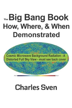 The Big Bang Book: How, Where, & When Demonstrated by Charles Sven 9780967035314