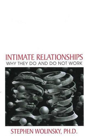 Intimate Relationships: Why They Do and Do Not Work by Stephen Wolinsky 9780967036243