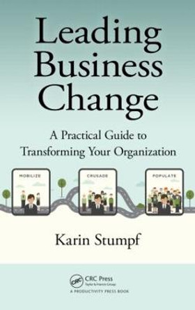 Leading Business Change: A Practical Guide to Transforming Your Organization by Karin Stumpf