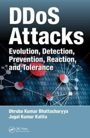 DDoS Attacks: Evolution, Detection, Prevention, Reaction, and Tolerance by Dhruba Kumar Bhattacharyya