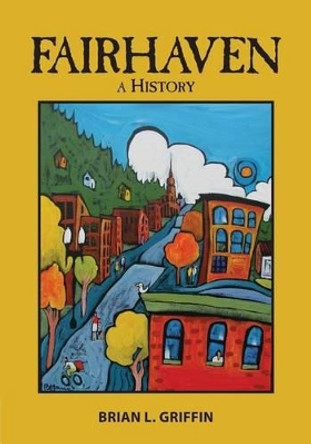 Fairhaven: A History by Brian L Griffin 9780963584175