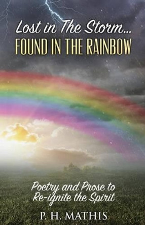 Lost in the Storm: Found in the Rainbow by P H Mathis 9780996794121