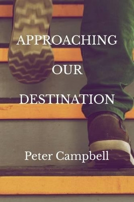Approaching Our Destination by Peter Campbell 9780993031410