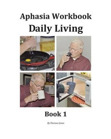 Aphasia Workbook Daily Living Book 1 by Florence Jones 9780967750644