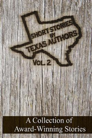 Short Stories by Texas Authors: Volume 2 by Elizabeth Garcia 9780996734837