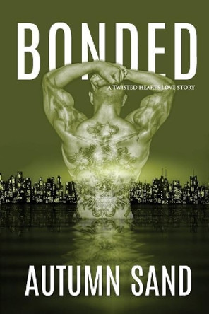 Bonded: A Twisted Hearts Love Story by Autumn Sand 9780996795470