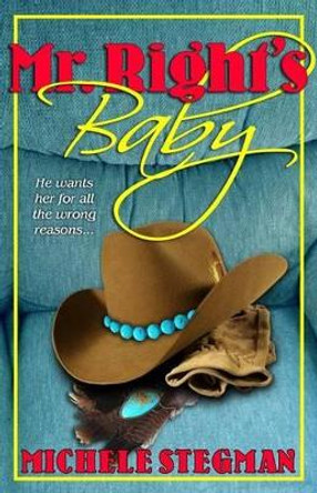 Mr. Right's Baby by Michele Stegman 9780996797627