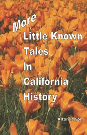 More Little Known Tales in California History by Alton Pryor 9780966005301