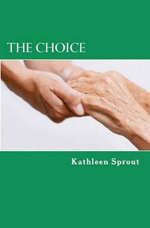 The Choice by Kathleen Sprout 9780983396413