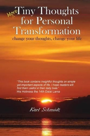More Tiny Thoughts for Personal Transformation: change your thoughts, change your life by Karl Schmidt 9780968683170