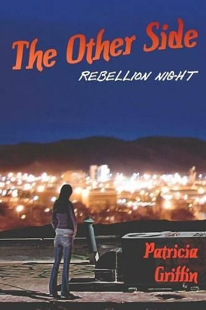 The Other Side: Rebellion Night by Consultant Patricia Griffin 9780983435211