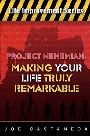 Project Nehemiah: Making Your Life Truly Remarkable by Joe Castaneda 9780983456834