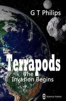Terrapods: The Invasion Begins by G.T. Philips 9780992795405