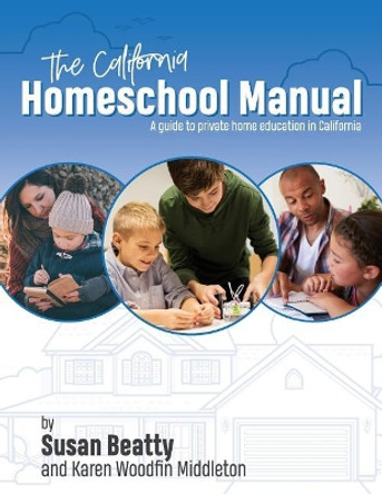 California Homeschool Manual: A guide to private home education in California by Karen Woodfin Middleton 9780966093711