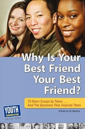 Why Is Your Best Friend Your Best Friend?: 75 Short Essays. . . and the Questions That Inspired Them by Al Desetta 9780966125672