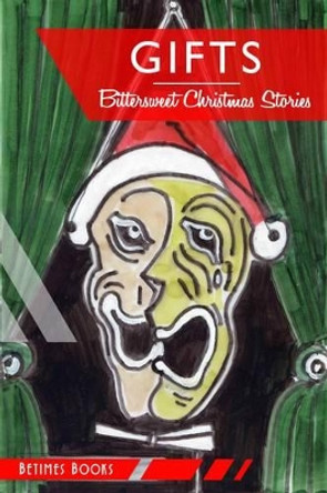 Gifts: Bittersweet Christmas Stories by Betimes Books 9780992967444