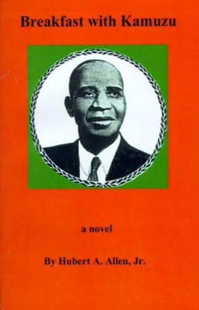 Breakfast with Kamuzu by Hubert A. Allen 9780964169449