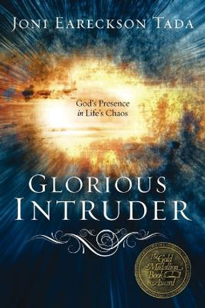 Glorious Intruder: God's Presence in Life's Chaos by Joni Eareckson Tada 9780880706278