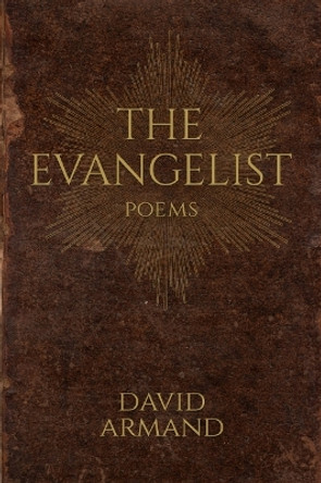 The Evangelist: Poems by David Armand 9780881468557