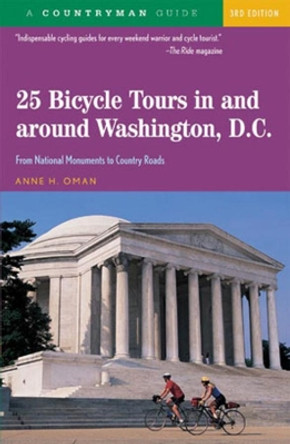 25 Bicycle Tours In and Around Washington, D. C.: From National Monuments to Country Roads by Anne H. Oman 9780881506983