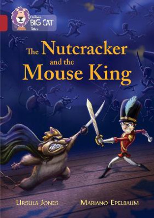 The Nutcracker and the Mouse King: Band 14/Ruby (Collins Big Cat) by Ursula Jones