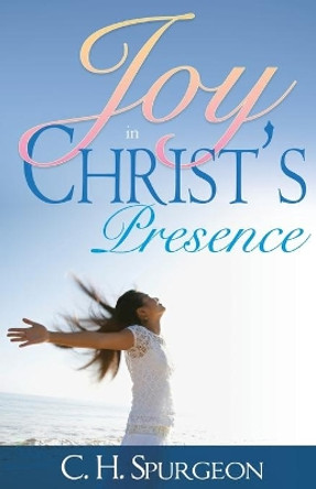 Joy in Christ's Presence by C. H. Spurgeon 9780883680186