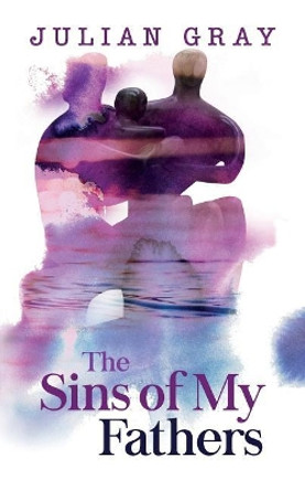 The Sins of My Fathers by Julian Gray 9780993166358