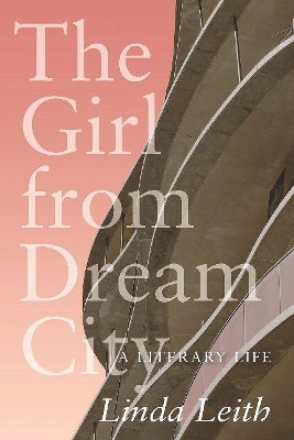 The Girl from Dream City: A Literary Life by Linda Leith 9780889777859