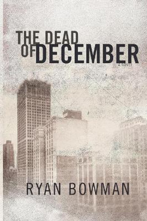 The Dead of December by Ryan Bowman 9780993938900