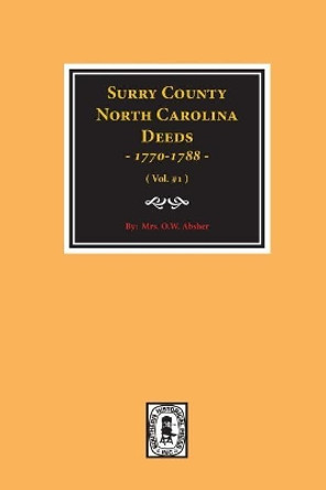 Surry County, North Carolina Deeds, 1770-1788. (Vol. #1) by Mrs W O Absher 9780893081720
