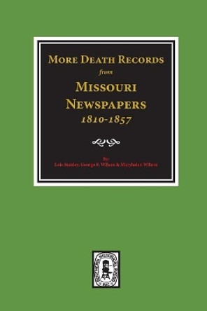 More Death Records from Missouri Newspapers, 1810-1857. by Lois Stanley 9780893084424