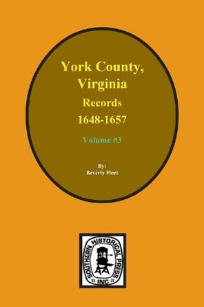 Records of York County, Virginia 1648-1657. (Vol. #3) by Beverly Fleet 9780893085179