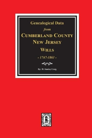 Cumberland County, New Jersey Wills, 1747-1861, Genealogical Data From. by H Stanley Craig 9780893087999