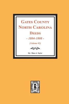 Gates County, North Carolina Deeds, 1803-1808. (Volume #2) by Mona a Taylor 9780893088446