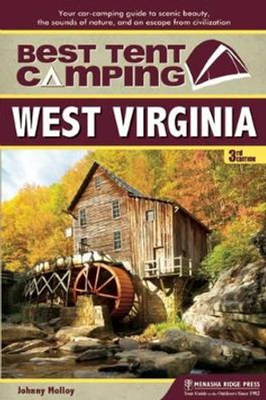 Best Tent Camping: West Virginia: Your Car-Camping Guide to Scenic Beauty, the Sounds of Nature, and an Escape from Civilization by Johnny Molloy 9780897324953