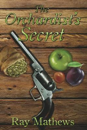 The Orchardist's Secret by Ray Mathews 9780983579090