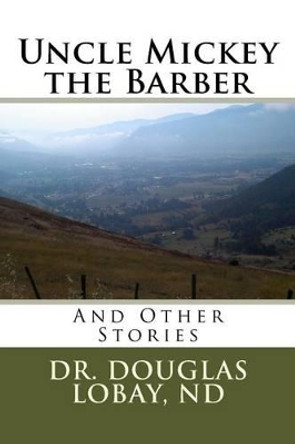 Uncle Mickey the Barber by Douglas George Lobay 9780969568148