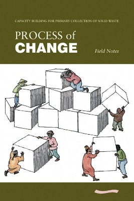 Process of Change - Field Notes: Capacity Building in Primary Collection of Solid Waste by Mansoor Ali 9780906055694